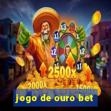 jogo de ouro bet